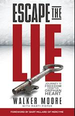 Escape the Lie : Journey to Freedom from the Orphan Heart
