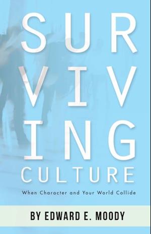 Surviving Culture : When Character and Your World Collide