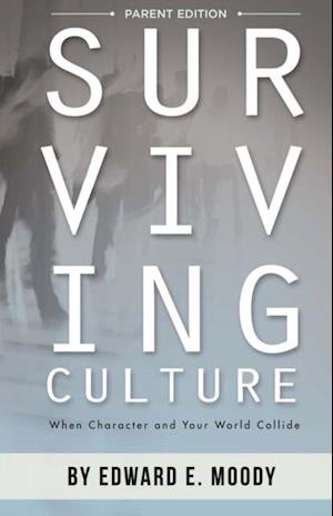 Surviving Culture Parent Edition : When Character and Your World Collide