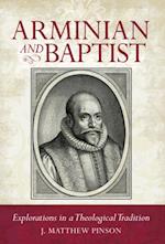 Arminian and Baptist : Explorations in a Theological Tradition