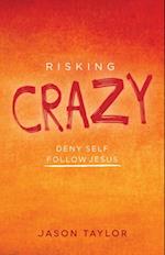Risking Crazy : Deny Self Follow Jesus