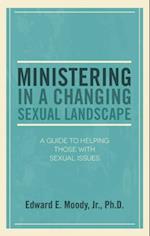 Ministering in a Changing Sexual Landscape : A Guide to Helping Those with Sexual Issues