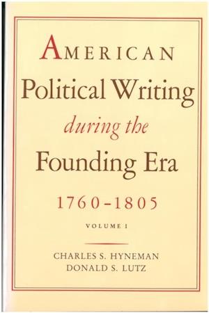 American Political Writing During the Founding Era: 1760-1805