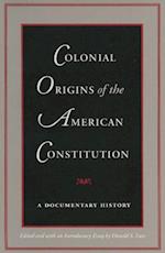 Colonial Origins of the American Constitution : A Documentary History