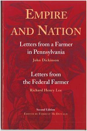Empire and Nation : Letters from a Farmer in Pennsylvania; Letters from the Federal Farmer