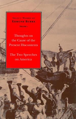 Select Works of Edmund Burke: Thoughts on the Cause of the Present Discontents and The Two Speeches on America : Volume 1 Paperback