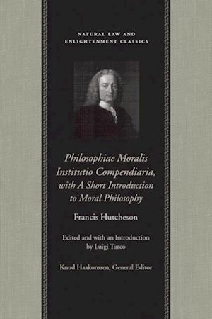 Philosophiae Moralis Institutio Compendiaria, with A Short Introduction to Moral Philosophy