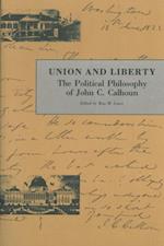 Union and Liberty : The Political Philosophy of John C. Calhoun