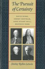 The Pursuit of Certainty : David Hume, Jeremy Bentham, John Stuart Mill, Beatrice Webb
