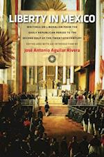 Liberty in Mexico : Writings on Liberalism from the Early Republican Period to the Second Half of the Twentieth Century