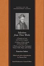 Selections from Three Works : A Treatise on Laws and God the Lawgiver<br /> A Defence of the Catholic and Apostolic Faith<br /> A Work on the Three Theological Virtues: Faith, Hope, and Charity