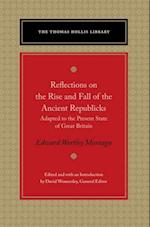 Reflections on the Rise and Fall of the Ancient Republicks : Adapted to the Present State of Great Britain