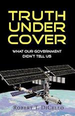 Truth Under Cover, What Our Government Didn't Tell Us