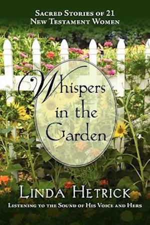 Whispers in the Garden,Sacred Stories of 21 - New Testament Women