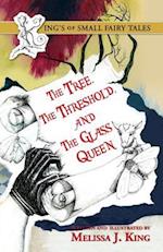 The Kings of Small Fairy Tales, The Tree,The Threshold and the Glass Queen 