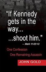 "If Kennedy Gets in the way...shoot him." - Mark 11.22.13 - One Confession -One Remaining Assassin 