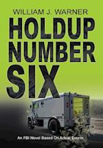 Holdup Number Six, an FBI Novel Based on Actual Events