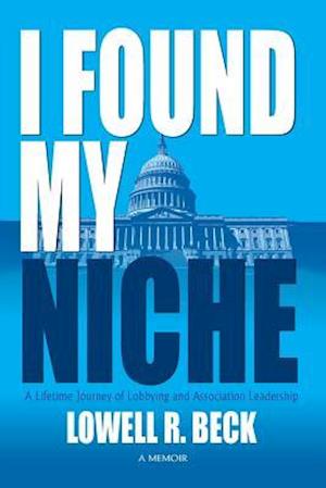 I Found My Niche, a Lifetime Journey of Lobbying and Association Leadership