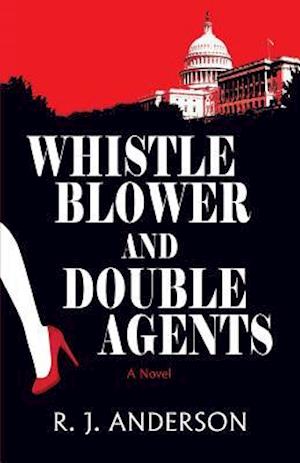 Whistle Blower and Double Agents, a Novel