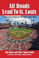 All Roads Lead to St. Louis : A Guide to the Cardinals and Their Minor League Teams 