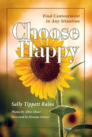 Choose Happy : Find Contentment in Any Situation