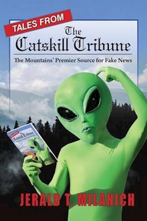 Tales from the Catskill's Tribune : The Mountains' Premier Source for Fake News