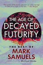 The Age of Decayed Futurity: The Best of Mark Samuels 
