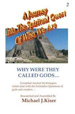 A Journey Into The Spiritual Quest of Who We Are : Book 2 - Why Were They Called Gods