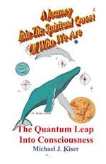 A Journey Into The Spiritual Quest of Who We Are : Book 4 - The Quantum Leap Into Consciousness