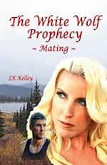 The White Wolf Prophecy - Mating - Book 1 : Mating