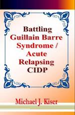 Battling Guillain Barre Syndrome / Acute Relapsing CIDP