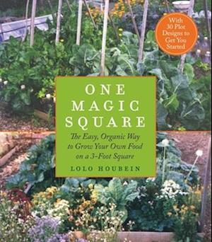 One Magic Square : The Easy, Organic Way to Grow Your Own Food on a 3-Foot Square