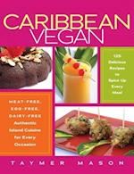 Caribbean Vegan : Meat-Free, Egg-Free, Dairy-Free Authentic Island Cuisine for Every Occasion