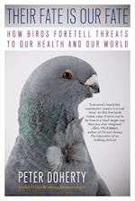 Their Fate Is Our Fate : How Birds Foretell Threats to Our Health and Our World