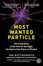 Most Wanted Particle : The Inside Story of the Hunt for the Higgs, the Heart of the Future of Physics