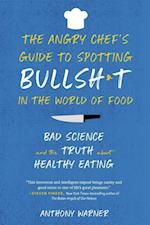 The Angry Chef's Guide to Spotting Bullsh*t in the World of Food: Bad Science and the Truth about Healthy Eating