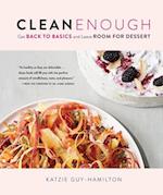 Clean Enough : Get Back to Basics and Leave Room for Dessert