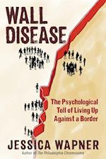Wall Disease: The Psychological Toll of Living Up Against a Border
