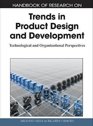 Handbook of Research on Trends in Product Design and Development: Technological and Organizational Perspectives