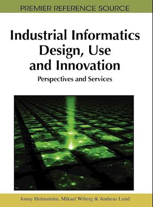 Industrial Informatics Design, Use and Innovation