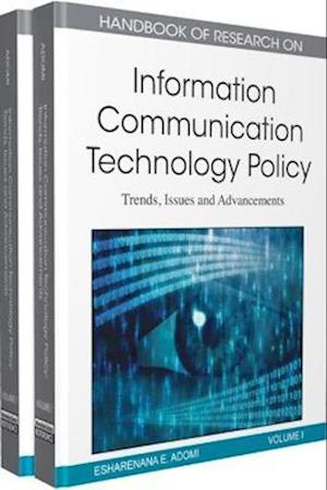 Handbook of Research on Information Communication Technology Policy: Trends, Issues and Advancements (2 Volumes)