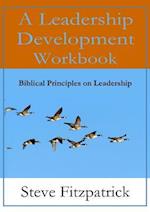 A Leadership Development Workbook -- Biblical Principles in Leadership