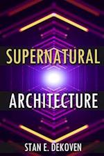 Supernatural Architecture: Building the Church in the 21st Century 