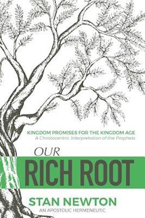 Our Rich Root: Kingdom Promises For The Kingdom Age