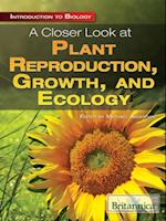 Closer Look at Plant Reproduction, Growth, and Ecology