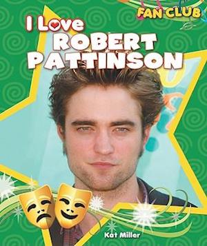 I Love Robert Pattinson