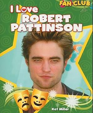 I Love Robert Pattinson