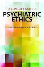 A Clinical Guide to Psychiatric Ethics
