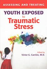 Assessing and Treating Youth Exposed to Traumatic Stress