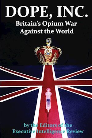 DOPE, INC. Britain's Opium War Against the World